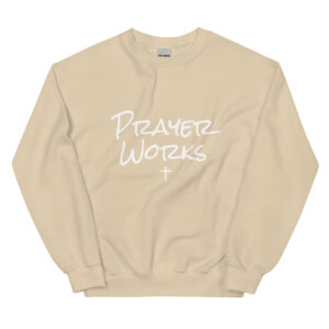 Prayer Works Sweatshirt