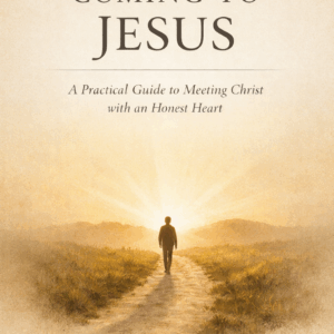 Coming to Jesus: A Practical Guide to Meeting Christ With an Honest Heart